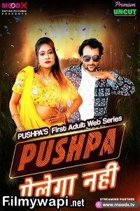 Pushpa Pelega Nahi (2025) Moodx Hindi Unrated Web Series poster