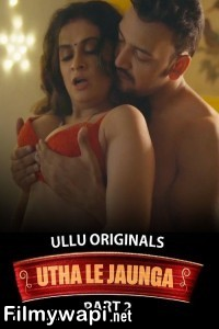 Utha Le Jaunga (2025) Part 2 Ullu Hindi Unrated Web Series poster