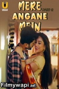 Mere Angane Mein (2025) Part 2 Ullu Hindi Unrated Web Series
