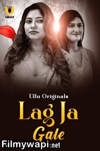 Lag Ja Gale (2025) Ullu Hindi Unrated Web Series poster