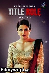 Title Role (2025) Season 3 Ratri Hindi Unrated Web Series
