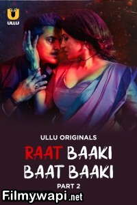 Raat Baaki Baat Baaki (2025) Part 2 Ullu Hindi Unrated Web Series