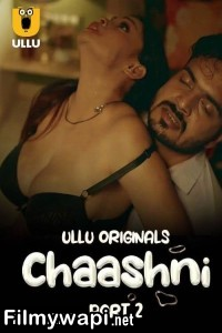 Chaashni (2025) Part 2 Ullu Hindi Unrated Web Series