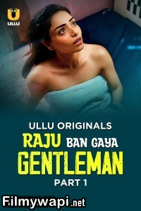 Raju Ban Gaya Gentleman (2025) Part 1 Ullu Hindi  Webseries poster
