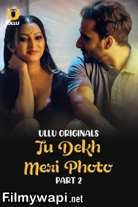 Tu Dekh Meri Photo (2025) Part 2 ULLU Hindi Unrated Webseries