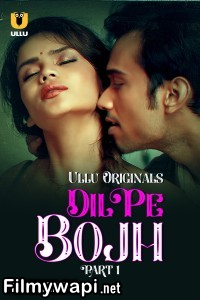 Dil Pe Bojh (2025) Part 1 Ullu Hindi Unrated Webseries poster