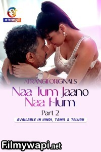 Naa Tum Jaano Naa Hum (2025) S01 Atrangii Hindi Unrated Webseries poster