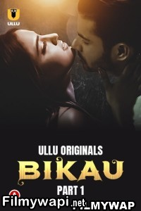 Bikau (2023) Ullu Hindi Hot Webseries